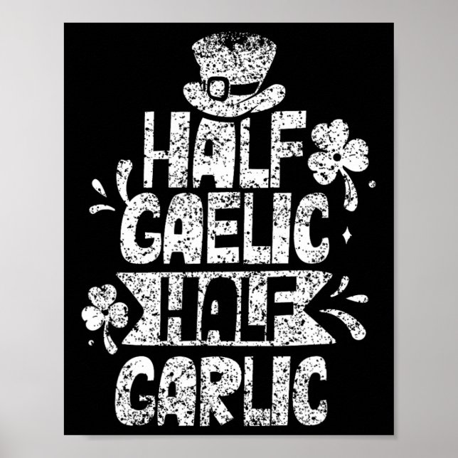 Half Gaelic Half Garlic St. Patricks Day Irish Ire Poster (Front)