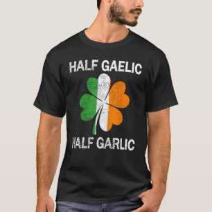 Half Gaelic Half Garlic St. Patrick's Day T-Shirt