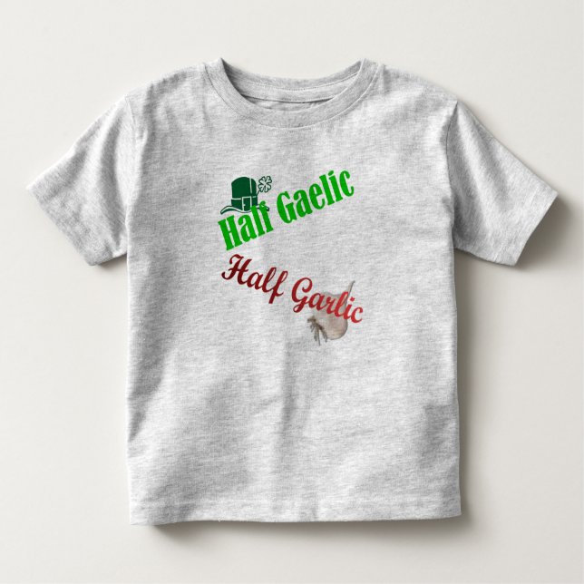 Half Gaelic/Half Garlic (the original)Toddler Toddler T-Shirt (Front)