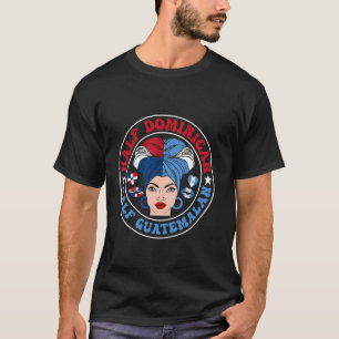 Half Guatemalan Half Dominican Republic Guatemala T-Shirt
