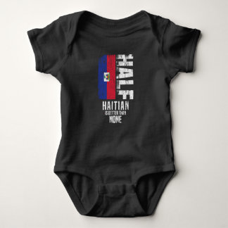 Half Haitian Is Better Than None Funny Haitian Fla Baby Bodysuit