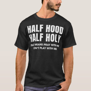 Half Hood Half Holy 50 Christian Funny Religious B T-Shirt
