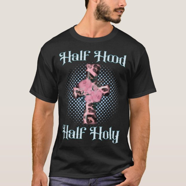 Half Hood Half Holy Christian Easter Floral Cross  T-Shirt (Front)