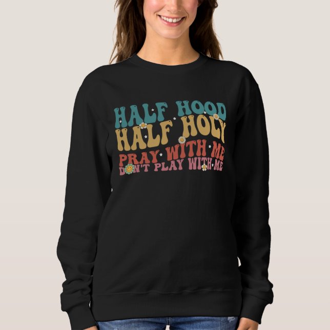 Half Hood Half Holy Groovy Retro Christian For Men Sweatshirt (Front)