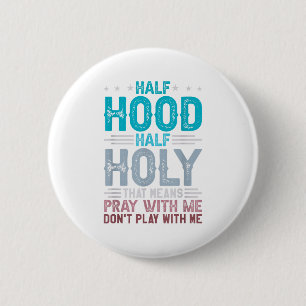 Half Hood Half Holy Means Pray With Me Don't Play 6 Cm Round Badge