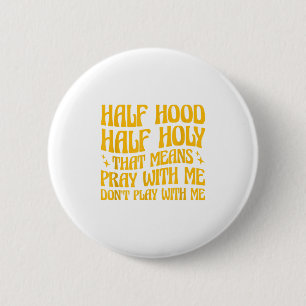 Half Hood Half Holy Means Pray With Me Don't Play 6 Cm Round Badge