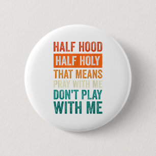 Half Hood Half Holy Means Pray With Me Don't Play 6 Cm Round Badge