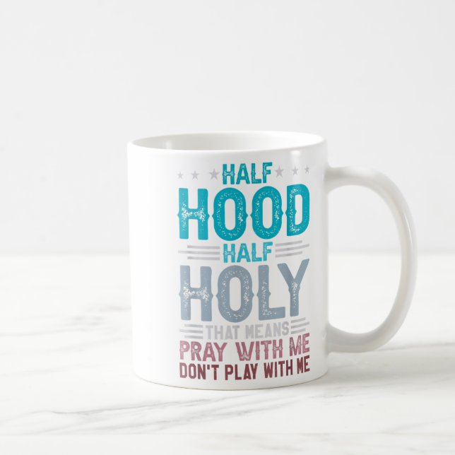 Half Hood Half Holy Means Pray With Me Don't Play  Coffee Mug (Right)
