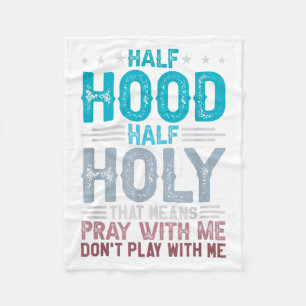 Half Hood Half Holy Means Pray With Me Don't Play  Fleece Blanket