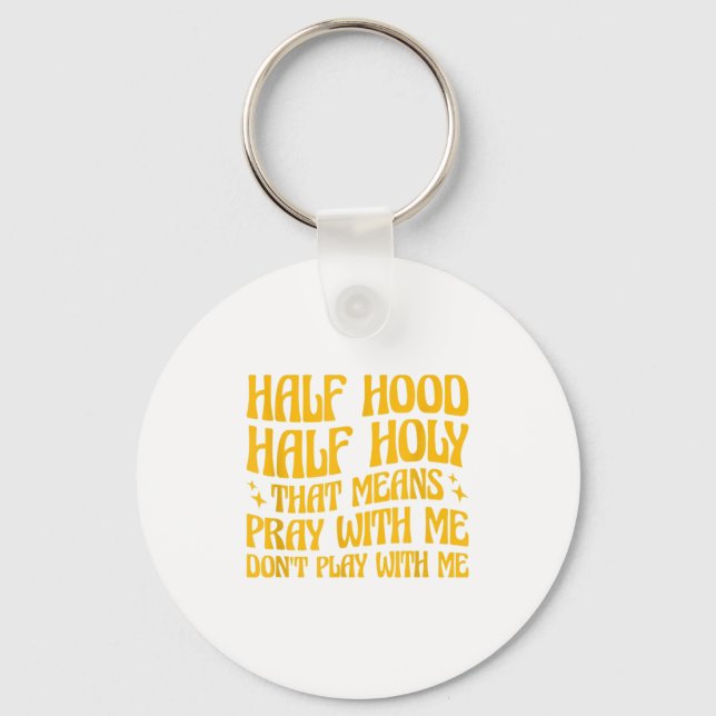 Half Hood Half Holy Means Pray With Me Don't Play  Key Ring (Front)