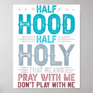 Half Hood Half Holy Means Pray With Me Don't Play  Poster