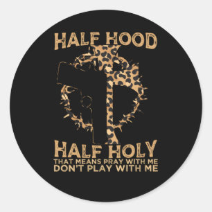 Half Hood Half Holy Pray With Me Don’T Play With Classic Round Sticker