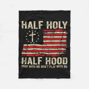 Half Hood Half Holy Pray With Me Don't Play With M Fleece Blanket