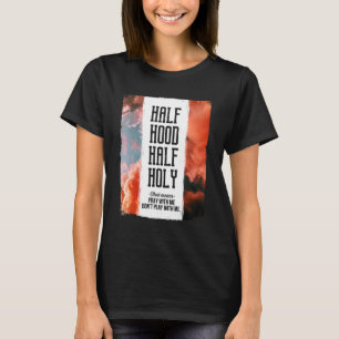 Half Hood Half Holy Pray With Me Don't Play With M T-Shirt