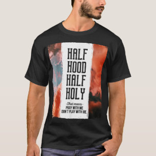 Half Hood Half Holy Pray With Me Don't Play With M T-Shirt