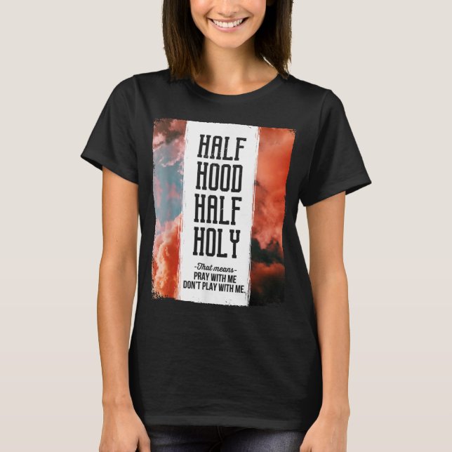 Half Hood Half Holy Pray With Me Don't Play With M T-Shirt (Front)