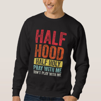 Half Hood Half Holy Pray With Me Dont Play With Me Sweatshirt