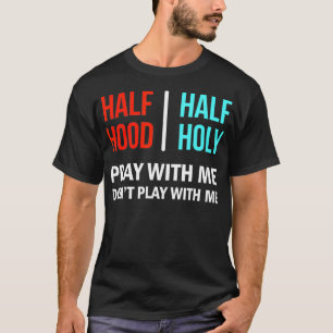 Half Hood Half Holy Pray With Me Dont Play With Me T-Shirt