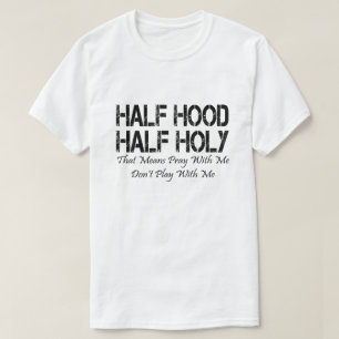 Half Hood Half Holy - Pray With Me Gifts T-Shirt