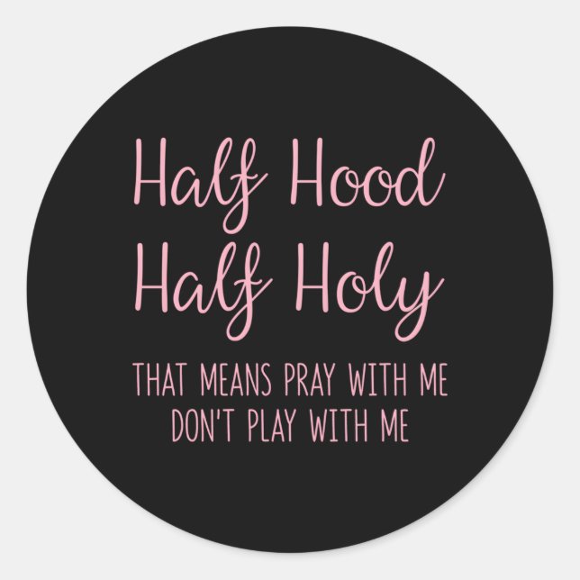 Half Hood Half Holy T Means Pray With Me Classic Round Sticker (Front)