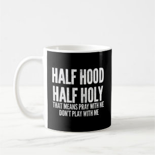 Half Hood Half Holy T Means Pray With Me Coffee Mug