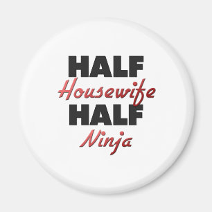 Half Housewife Half Ninja Magnet