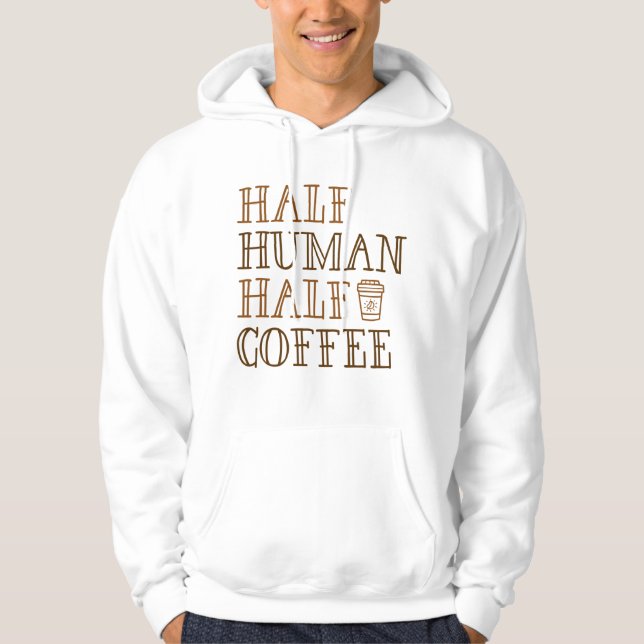 Half Human Half Coffee Hoodie (Front)
