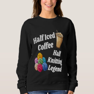 Half Iced Coffee Half Knitting Legend Funny Yarn L Sweatshirt