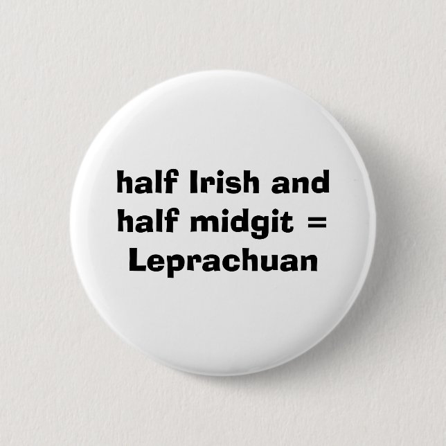 half Irish and  half midgit = Leprachuan 6 Cm Round Badge (Front)
