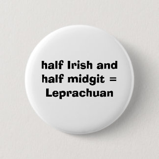 half Irish and  half midgit = Leprachuan 6 Cm Round Badge