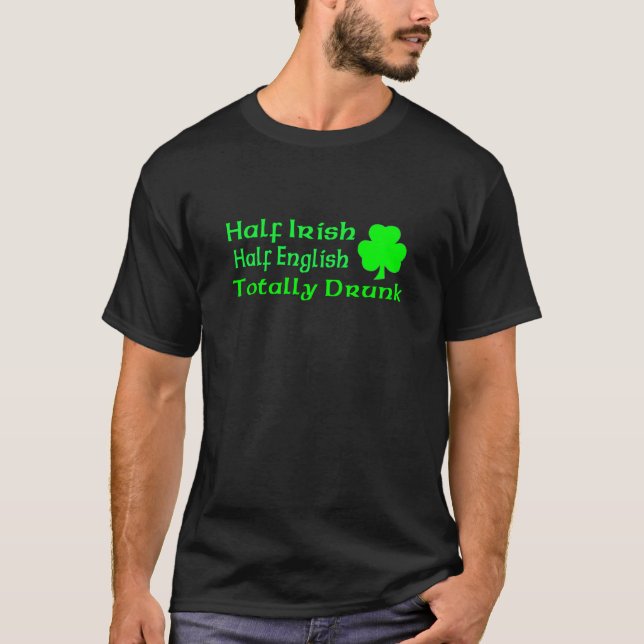 Half Irish Half English Totally Drunk T-Shirt (Front)
