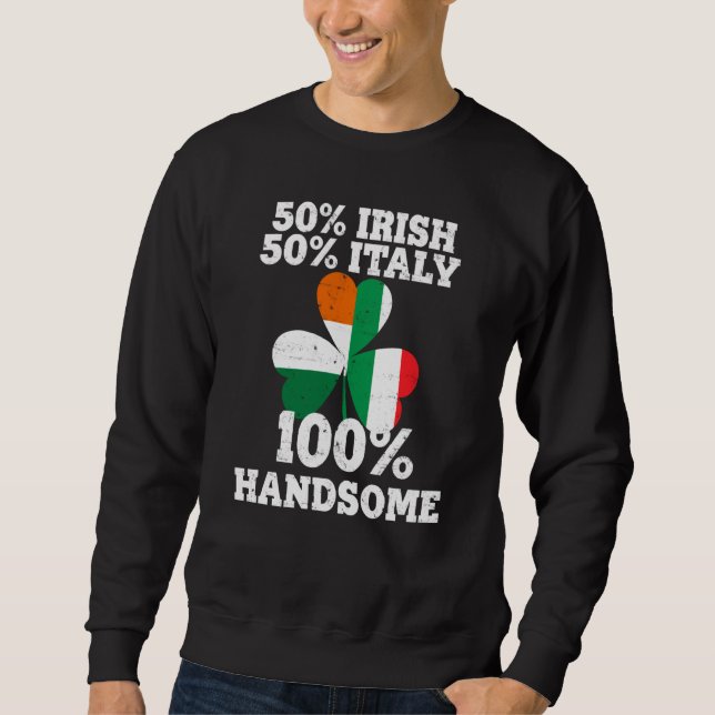 Half Irish Half Italy Funny St Patrick S Day Sweatshirt (Front)