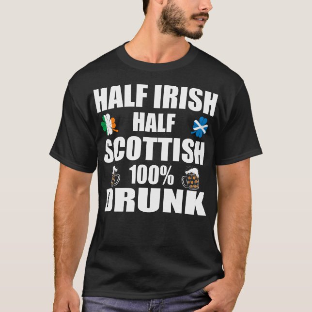 Half Irish Half Scottish Drunk St Patricks T-Shirt (Front)