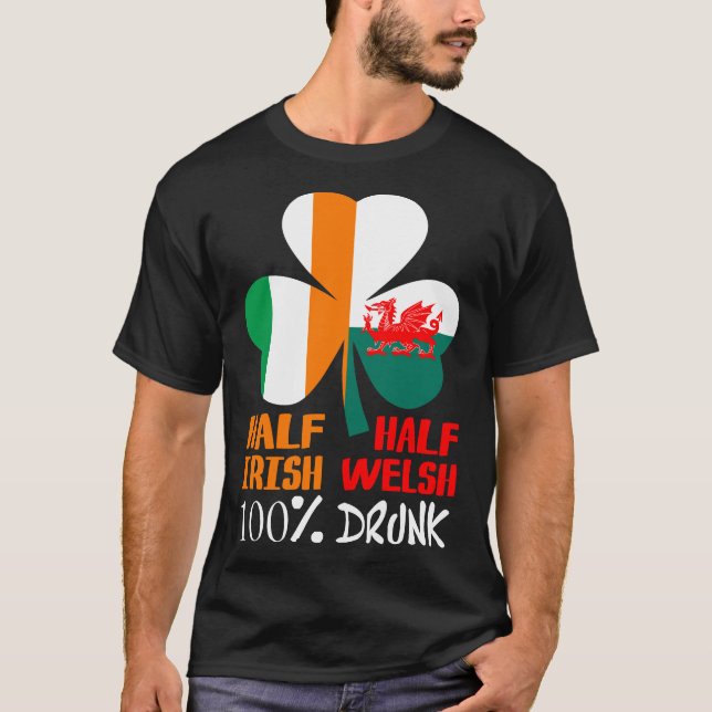 Half Irish Half Welsh Drunk St Patricks T-Shirt (Front)