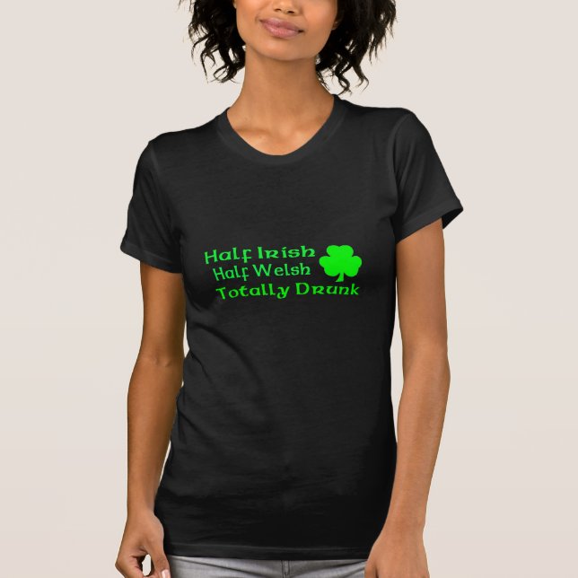 Half Irish Half Welsh Totally Drunk T-Shirt (Front)