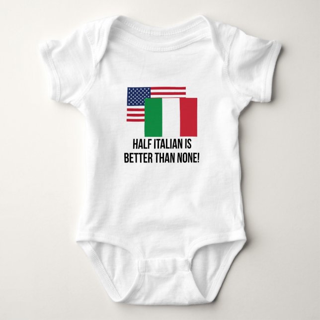 Half Italian Is Better Than None Baby Bodysuit (Front)