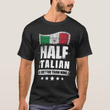 Half Italian Is Better Than None Funny Italy Flag