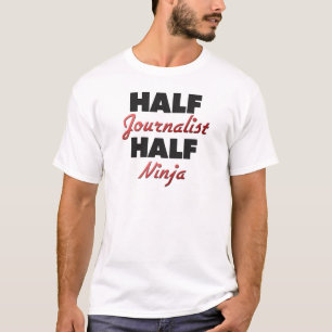 Half Journalist Half Ninja T-Shirt