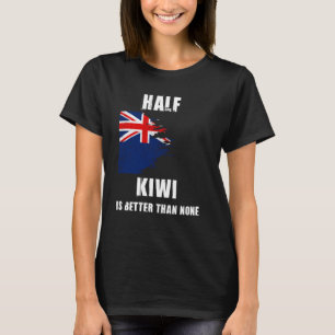 Half Kiwi Is Better Than None Funny New Zealand T-Shirt