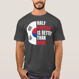Half Korean is Better than None for Koreans Premiu T-Shirt