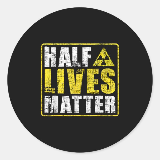 Half Lives Radioactive Saying Physics Radioactivit Classic Round Sticker (Front)