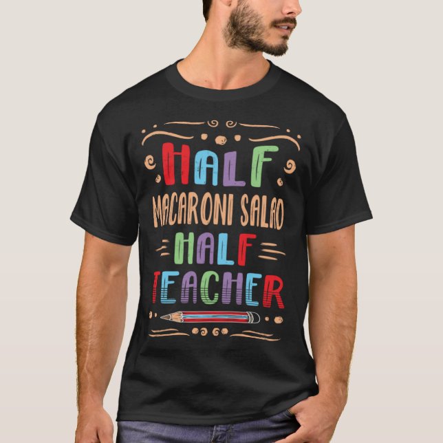 Half Macaroni Salad Half Teacher Pasta Salad Foodi T-Shirt (Front)