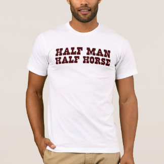 Half man, half horse. T-Shirt