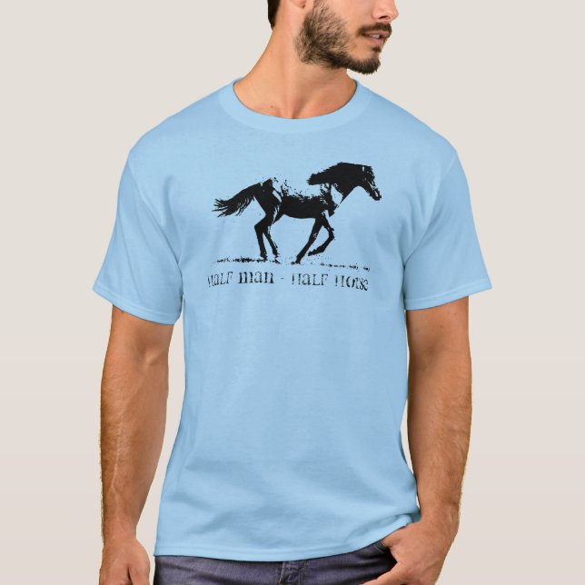 Half Man - Half Horse T-Shirt (Front)