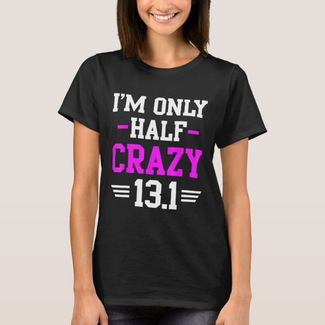 Half Marathon Crazy Funny Runner Training 13.1 Mil T-Shirt (Front)