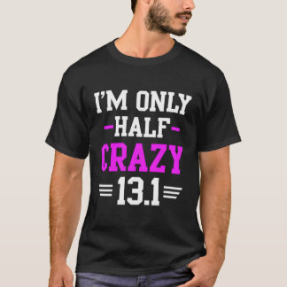 Half Marathon Crazy Runner Training 131 Mile T-Shirt