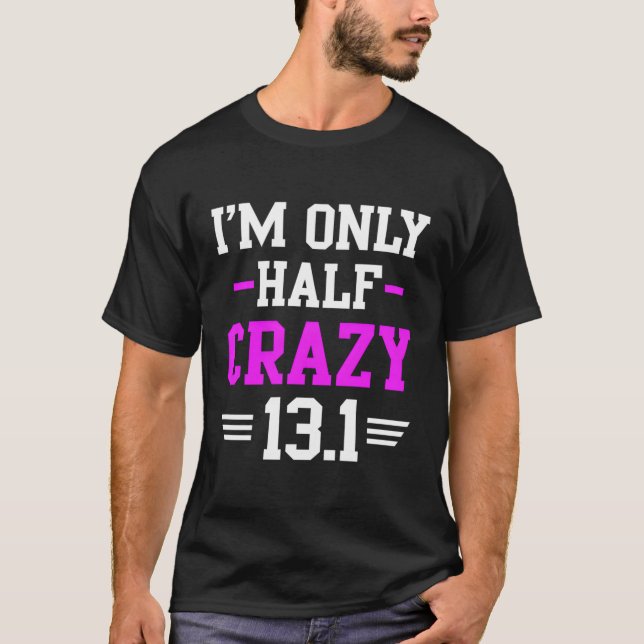 Half Marathon Crazy Runner Training 131 Mile T-Shirt (Front)