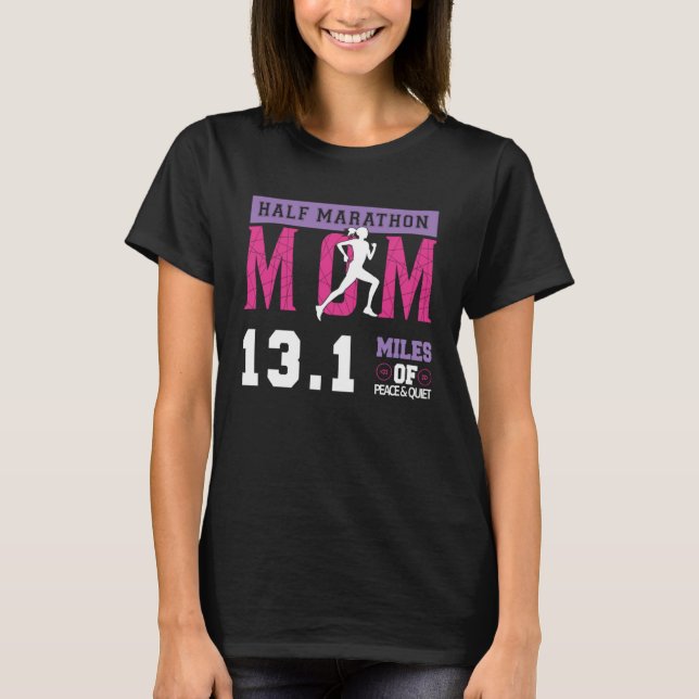 Half Marathon Mom 13 1 Miles Of Peafe & Quiet Moth T-Shirt (Front)