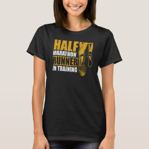 Half Marathon Runner In Training Quote For A 13 1 T-Shirt