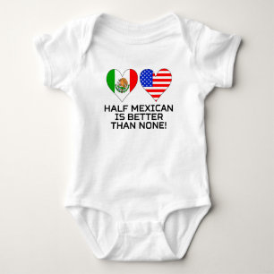 Half Mexican Is Better Than None Baby Bodysuit